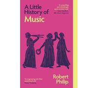 Robert Philip A Little History of Music (Poche) Little Histories