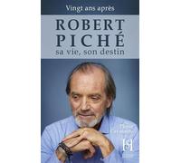 Robert Piché - Sa vie, son destin - Vingt ans après