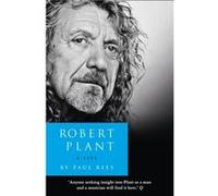 Paul Rees – Robert Plant: A Life: The Biography – Broché