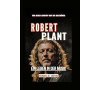 Robert Plant: Ein Leben in der Musik: Von Black Country auf die Weltbühne