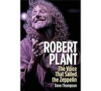 Robert Plant: The Voice That Sailed The Zeppelin (Hardcover) Dave Thompson, (Auteur)