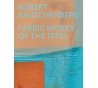 Robert Rauschenberg: Fabric Works of the 1970s