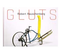 Robert Rauschenberg: Gluts