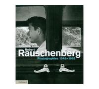 Nicholas Cullinan – Robert Rauschenberg : Photographies 1949-1962 – Broché