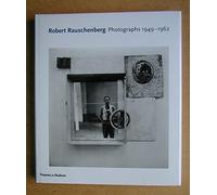 Robert Rauschenberg Photographs 1949-1962 /anglais