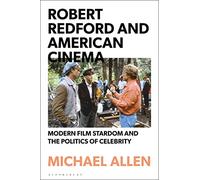 Robert Redford and American Cinema: Modern Film Stardom and the Politics of Celebrity