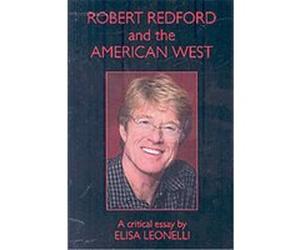 Robert Redford and the American West Elisa Leonelli (Auteur)