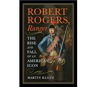Robert Rogers, Ranger: The Rise and Fall of an American Icon