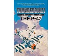 Robert S Johnson Martin Caidin Thunderbolt The P-47 (Relié)