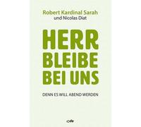 Robert Sarah Nicolas Diat Hedwig Ha Herr bleibe bei uns: Denn es will A (Relié)