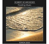 Robert Schroeder: Floating Music - EDITION 2023 [CD]