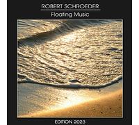 Robert Schroeder: Floating Music - EDITION 2023 [CD]
