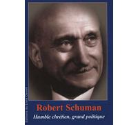 Robert Schuman (1886-1963) - Humble Chrétien, Grand Politique