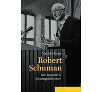 Robert Schuman: Eine Biografie in Zeitzeugenberichten. Mit Einem Vorwort Von Hans Maier