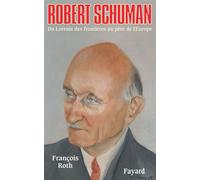 Robert Schuman - François Roth - Fayard - broché - Biographie