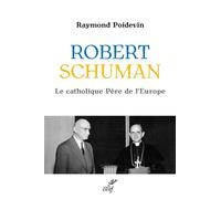 Robert Schuman Le catholique Père de l'Europe 2026 - Raymond Poidevin - Cerf - broché - Biographie