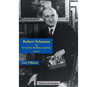 Robert Schuman ou le service du Bien commun Ou le service du bien commun - Guy Villaros - Des Paraiges - broché - Théâtre