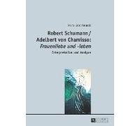 Robert Schumann / Adelbert Von Chamisso: 'frauenliebe Und -Leben