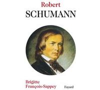Robert Schumann Brigitte François-Sappey (Auteur)