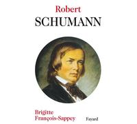 Robert Schumann - Brigitte François-Sappey - Fayard - relié - Livre