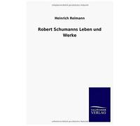 Robert Schumanns Leben Und Werke