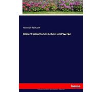 Robert Schumanns Leben Und Werke