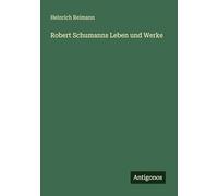Robert Schumanns Leben und Werke