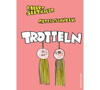 Robert Seethale Trotteln: »Jeder sollte grundlos lachen können, und dies (Relié)