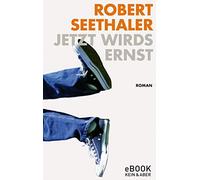 Robert Seethaler Jetzt wirds ernst: Roman (Poche)