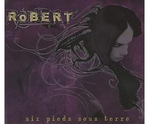 Robert - Six Pieds Sous Terre