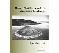 Robert Smithson and the American Landscape, Contemporary Artists and Their Critics Ron Graziani (Auteur)