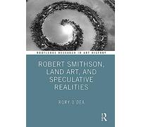 Robert Smithson, Land Art and Speculative Realities