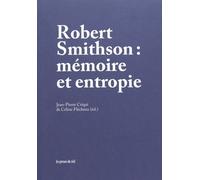 Robert Smithson : Mémoire Et Entropie