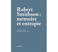 Robert Smithson - Mémoire et entropie - Criqui & Flécheux - Presses Du Reel - broché - Essai