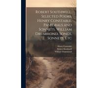 Robert Southwell, Selected Poems. Henry Constable, Pastorals And Sonnets. William Drummond, Songs, Sonnets, Etc