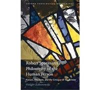 Robert Spaemann's Philosophy of the Human Person, Oxford Theological Monographs Holger Zaborowski (Auteur)