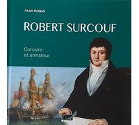 Robert Surcouf - Corsaire Et Armateur