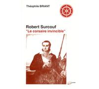 Robert Surcouf - Le corsaire invincible - Théophile Briant - Lanore - broché - Biographie