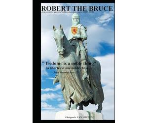 ROBERT THE BRUCE: Et la première guerre d'indépendance Ecossaise 1295-1328