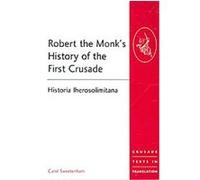 Robert the Monk's History of the First Crusade, Crusade Texts in Translation Carol Sweetenham (Auteur)
