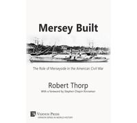Robert Thorp Mersey Built: The Role of Merseyside in the American Civil (Relié)