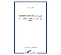 Pierre Vaydat – Robert Vansittart (1881-1957) : Une lucidité scandaleuse au Foreign Office – Broché