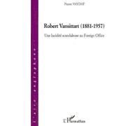 Robert Vansittart (1881-1957) Une lucidité scandaleuse au Foreign Office - Pierre Vaydat - L'harmattan - broché - Essai