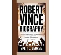 ROBERT VINCE BIOGRAPHY: The Micro-Budget Mogul Of Animal Adventures - Creating Global Hits With Lean Teams, Big Heart, And A Furry Cast