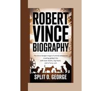 ROBERT VINCE BIOGRAPHY: The Micro-Budget Mogul Of Animal Adventures - Creating Global Hits With Lean Teams, Big Heart, And A Furry Cast