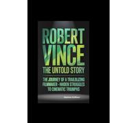 ROBERT VINCE THE UNTOLD STORY: The Journey of a Trailblazing Filmmaker - From Hidden Struggles to Cinematic Triumphs