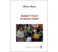 Robert Vizet Un parcours citoyen - Olivier Mayer - Le Temps Des Cerises - broché - Récit