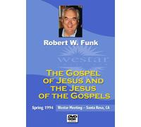 Robert W. Funk: The Gospel of Jesus and the Jesus of the Gospels