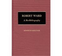 Robert Ward, Bio-Bibliographies in Music, No 17 Kenneth Kreitner (Auteur)
