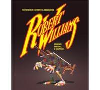 Robert Williams The Father Of Exponential Imagination by Robert Williams Robert Williams (Auteur)